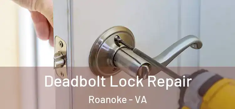  Deadbolt Lock Repair Roanoke - VA