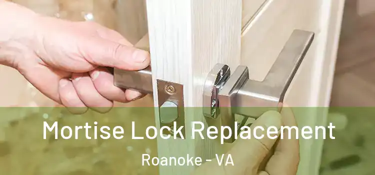 Mortise Lock Replacement Roanoke - VA