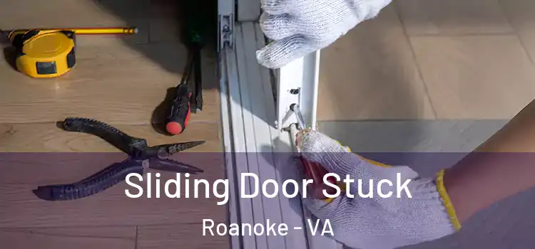  Sliding Door Stuck Roanoke - VA