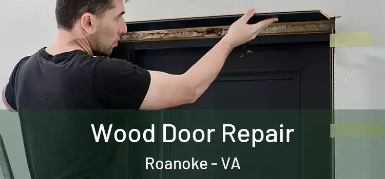 Wood Door Repair Roanoke - VA